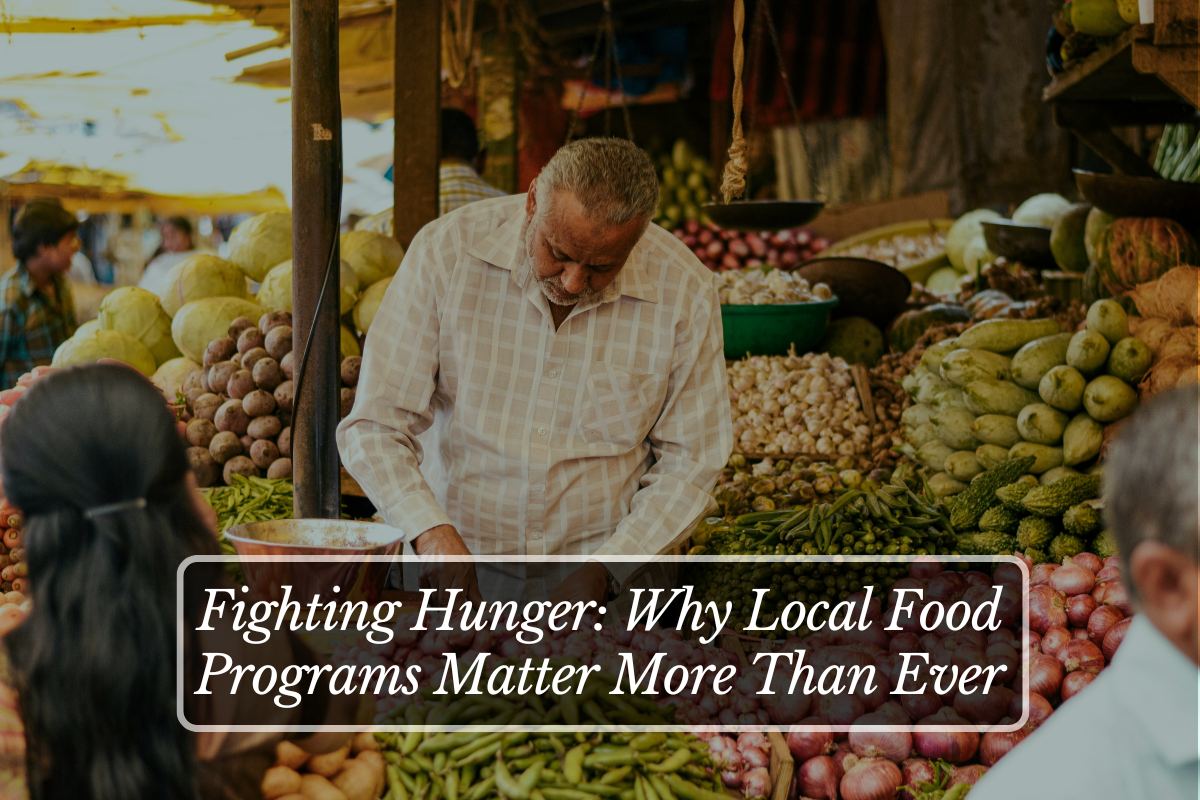 Fighting Hunger: Why Local Food Programs Matter More Than Ever