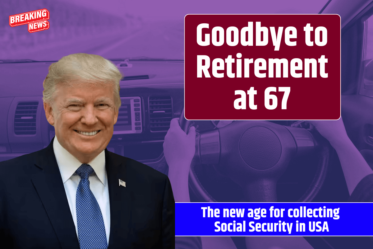 Goodbye to Retirement at 67 – the new age for collecting Social Security changes everything in the United States