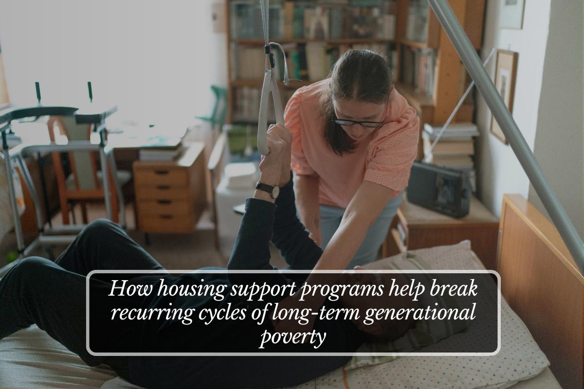 How housing support programs help break recurring cycles of long-term generational poverty