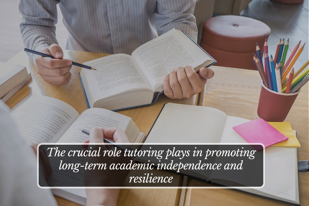 The crucial role tutoring plays in promoting long-term academic independence and resilience