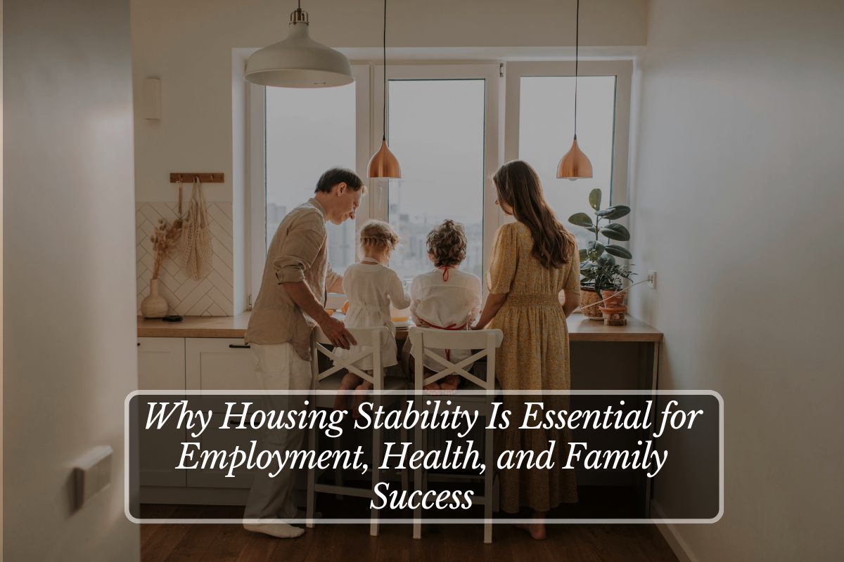 Why Housing Stability Is Essential for Employment, Health, and Family Success