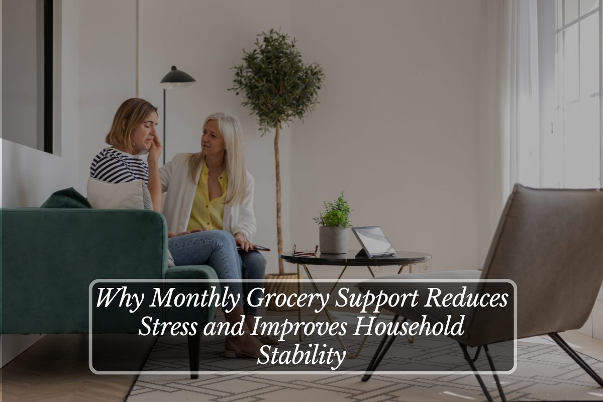 Why Monthly Grocery Support Reduces Stress and Improves Household Stability