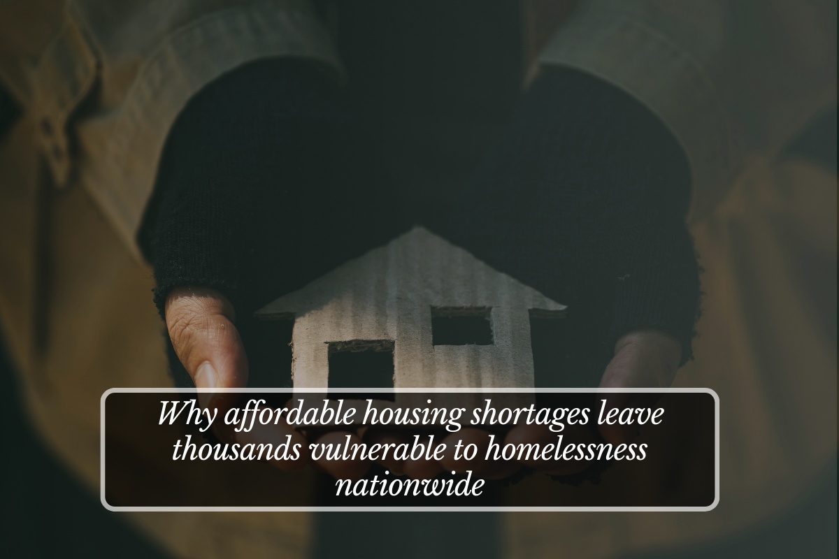 Why affordable housing shortages leave thousands vulnerable to homelessness nationwide